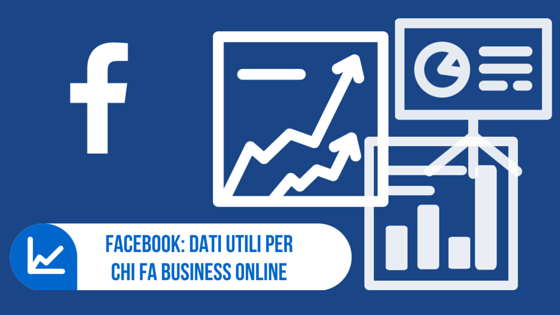 Scopri di più sull'articolo Facebook: dati utili per chi fa business online