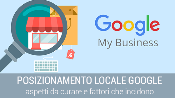 Scopri di più sull'articolo Posizionamento Locale Google: aspetti da curare e fattori che incidono