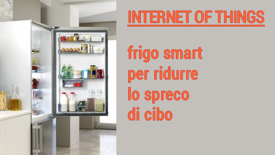 Scopri di più sull'articolo Internet of Things: frigo smart per ridurre lo spreco di cibo