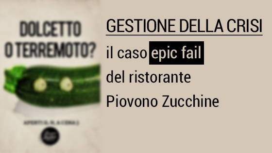 Scopri di più sull'articolo Gestione della Crisi: il caso [epic fail] del ristorante Piovono Zucchine